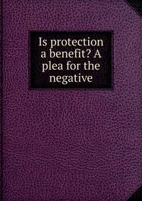 Is protection a benefit? A plea for the negative