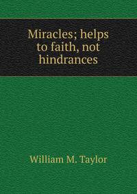 Miracles; helps to faith, not hindrances