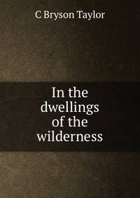 In the dwellings of the wilderness