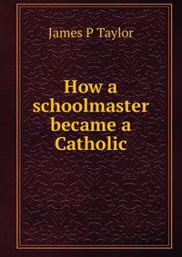 How a schoolmaster became a Catholic