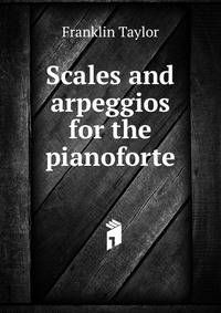 Scales and arpeggios for the pianoforte