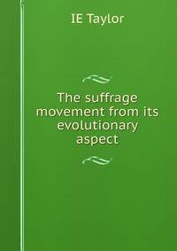 The suffrage movement from its evolutionary aspect