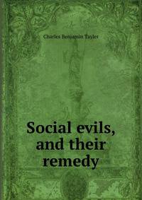 Social evils, and their remedy