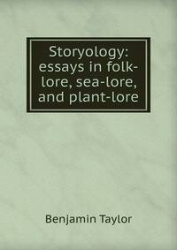 Storyology: essays in folk-lore, sea-lore, and plant-lore