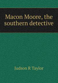 Macon Moore, the southern detective