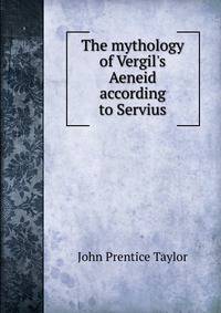 The mythology of Vergil's Aeneid according to Servius