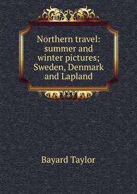 Northern travel: summer and winter pictures; Sweden, Denmark and Lapland