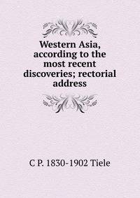Western Asia, according to the most recent discoveries; rectorial address
