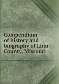 Compendium of history and biography of Linn County, Missouri