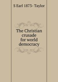 The Christian crusade for world democracy