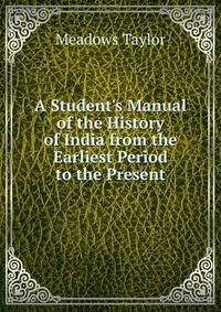 A Student's Manual of the History of India from the Earliest Period to the Present