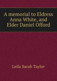 A memorial to Eldress Anna White, and Elder Daniel Offord