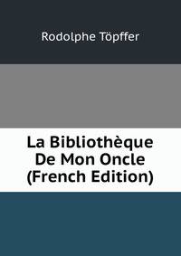 La Bibliotheque De Mon Oncle (French Edition)