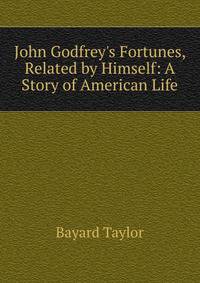 John Godfrey's Fortunes, Related by Himself: A Story of American Life