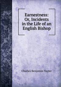 Earnestness: Or, Incidents in the Life of an English Bishop