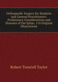 Orthopaedic Surgery for Students and General Practitioners: Preliminary Considerations and Diseases of the Spine; 114 Original Illustrations