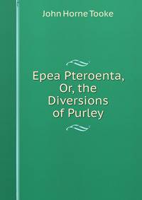 Epea Pteroenta, Or, the Diversions of Purley