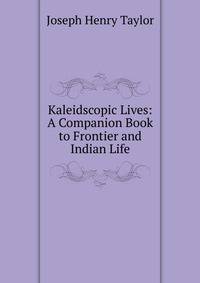 Kaleidscopic Lives: A Companion Book to Frontier and Indian Life
