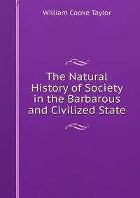 The Natural History of Society in the Barbarous and Civilized State