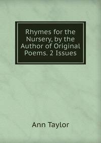Rhymes for the Nursery, by the Author of Original Poems. 2 Issues.