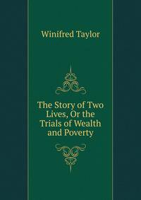 The Story of Two Lives, Or the Trials of Wealth and Poverty