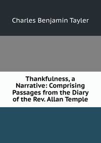 Thankfulness, a Narrative: Comprising Passages from the Diary of the Rev. Allan Temple