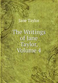 The Writings of Jane Taylor, Volume 4