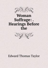 Woman Suffrage: . Hearings Before the