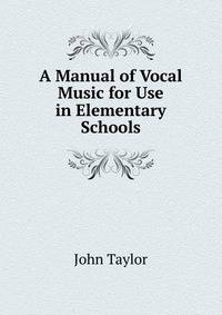 A Manual of Vocal Music for Use in Elementary Schools