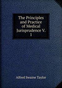 The Principles and Practice of Medical Jurisprudence V. 1