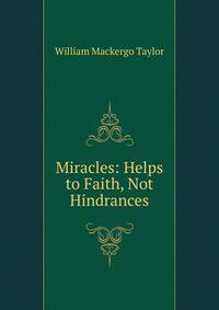 Miracles: Helps to Faith, Not Hindrances