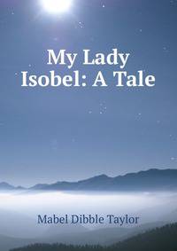 My Lady Isobel: A Tale