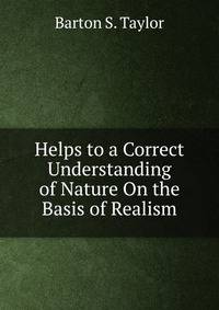 Helps to a Correct Understanding of Nature On the Basis of Realism