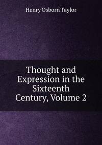 Thought and Expression in the Sixteenth Century, Volume 2