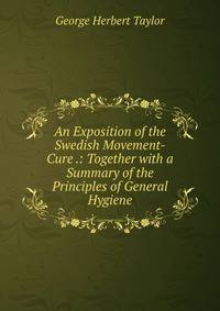 An Exposition of the Swedish Movement-Cure .: Together with a Summary of the Principles of General Hygiene