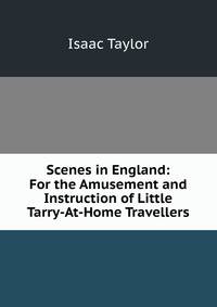 Scenes in England: For the Amusement and Instruction of Little Tarry-At-Home Travellers