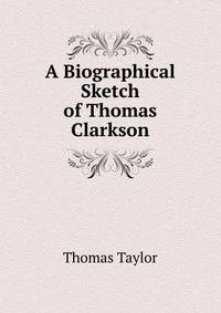 A Biographical Sketch of Thomas Clarkson