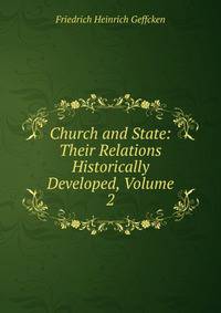 Church and State: Their Relations Historically Developed, Volume 2