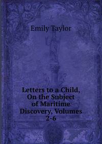 Letters to a Child, On the Subject of Maritime Discovery, Volumes 2-6