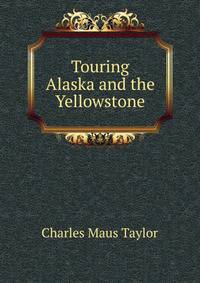Touring Alaska and the Yellowstone