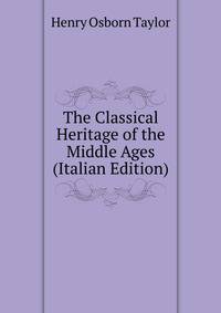 The Classical Heritage of the Middle Ages (Italian Edition)