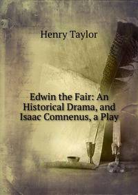 Edwin the Fair: An Historical Drama, and Isaac Comnenus, a Play