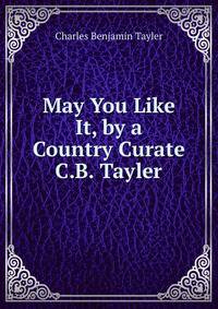 May You Like It, by a Country Curate C.B. Tayler.