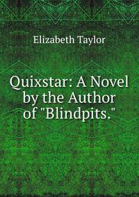 Quixstar: A Novel by the Author of "Blindpits."