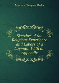 Sketches of the Religious Experience and Labors of a Layman: With an Appendix