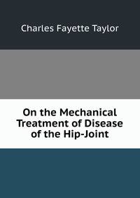 On the Mechanical Treatment of Disease of the Hip-Joint