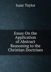 Essay On the Application of Abstract Reasoning to the Christian Doctrines