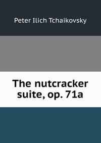 The nutcracker suite, op. 71a