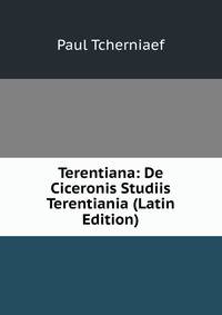 Terentiana: De Ciceronis Studiis Terentiania (Latin Edition)