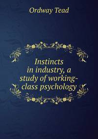 Instincts in industry, a study of working-class psychology